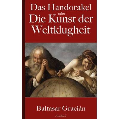 Gracián: Das Handorakel, oder Die Kunst der Weltklugheit, Taschenbuch von Baltasar Gracián,Arthur Schopenhauer, BoD – Books on Demand,
