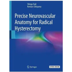 Precise Neurovascular Anatomy for Radical Hysterectomy, Fachbücher von Kentaro Sekiyama, Shingo Fujii