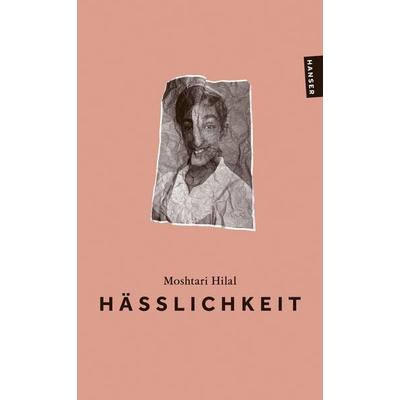 Hässlichkeit, Taschenbuch von Moshtari Hilal, Hanser Taschenbuch, 978-3-446-28660-3