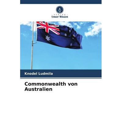Commonwealth von Australien, Taschenbuch von Knodel Ludmila, Verlag Unser Wissen, 978-620-5-71882-7