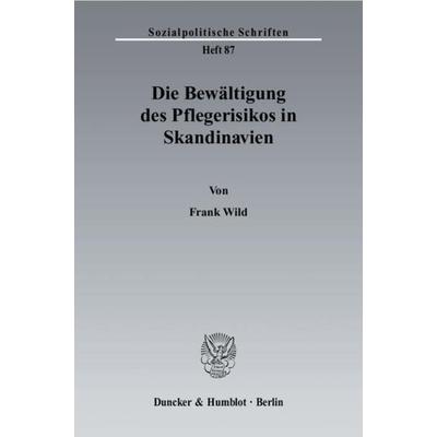 Die Bewältigung des Pflegerisikos in Skandinavien., Taschenbuch von Frank Wild, Duncker & Humblot, 978-3-428-11332-3