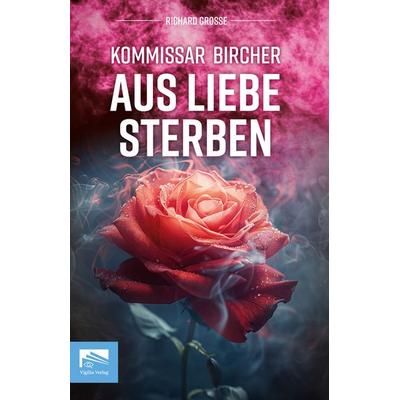 Kommissar Bircher – Aus Liebe sterben, Taschenbuch von Richard Grosse, Vigilia-Verlag, 978-3-9826648-3-5
