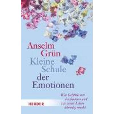 Kleine Schule der Emotionen, Gebundene Ausgabe von Pater Anselm Grün, Herder