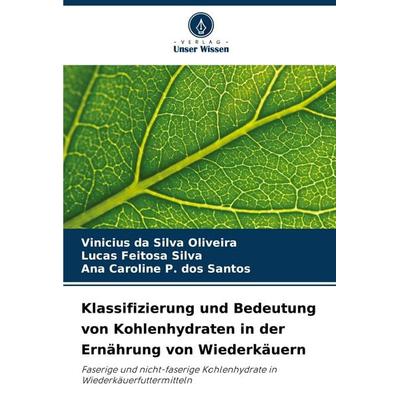 Klassifizierung und Bedeutung von Kohlenhydraten in der Ernährung von Wiederkäuern, Taschenbuch von Vinicius da Silva Oliveira,Lucas Feitosa Silva,Ana