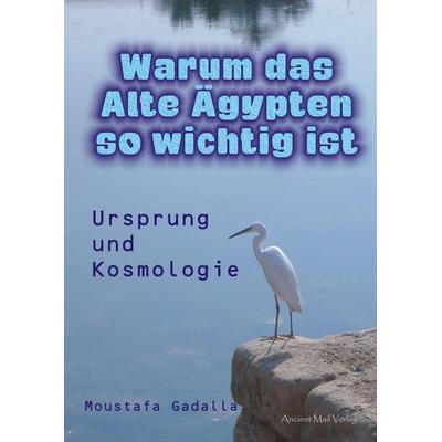 Warum das Alte Ägypten so wichtig ist, Taschenbuch von Moustafa Gadalla, Ancient Mail, 978-3-95652-206-2
