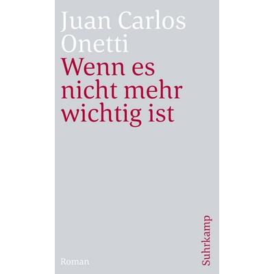 Wenn es nicht mehr wichtig ist, Taschenbuch von Juan Carlos Onetti, Suhrkamp, 978-3-518-47046-6