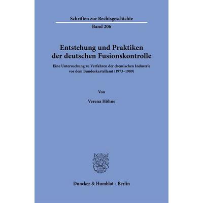 Entstehung und Praktiken der deutschen Fusionskontrolle., Taschenbuch von Verena Höhne, Duncker & Humblot, 978-3-428-18648-8