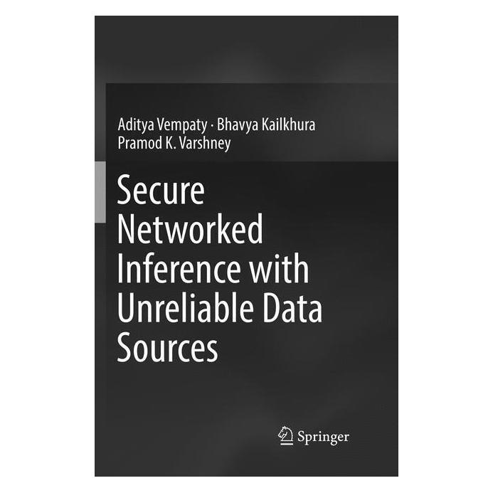Springer Secure Networked Inference with Unreliable Data Sources (Englisch, Softcover, Aditya Vempaty, Bhavya Kailkhura, Pramod K Varshney) (56097031)