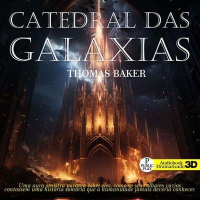 Catedral das Galáxias - Thomas Baker, Audio, 9786584673793