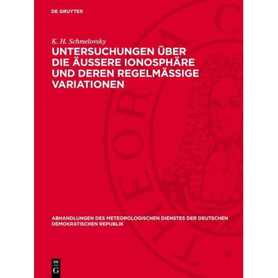 Untersuchungen über die äußere Ionosphäre und deren regelmäßige Variationen, Gebundene Ausgabe von K. H. Schmelovsky, De Gruyter, 978-3-11-278384-9