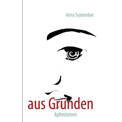 aus Gründen, Taschenbuch von Alma September, BoD – Books on Demand, 978-3-8482-2063-2