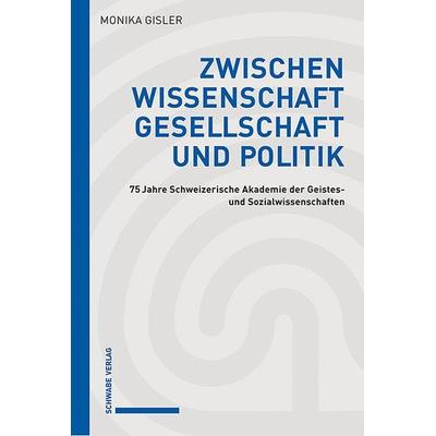 Zwischen Wissenschaft, Gesellschaft und Politik, Gebundene Ausgabe von Monika Gisler, Schwabe Verlag Basel, 978-3-7965-4411-8