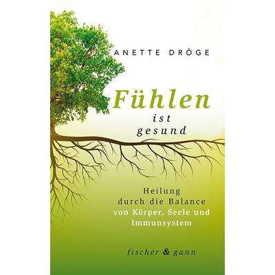 Fühlen ist gesund, Taschenbuch von Anette Dröge, Fischer & Gann, 978-3-903072-82-4