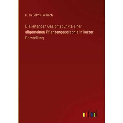 Die leitenden Gesichtspunkte einer allgemeinen Pflanzengeographie in kurzer Darstellung, Gebundene Ausgabe von H. zu Solms-Laubach, Outlook,