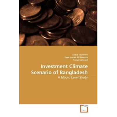 Tasneem, S: Investment Climate Scenario of Bangladesh, Taschenbuch von Sadia Tasneem,Syed Imran Ali Meerza,Tanvir Ahmed, VDM, 978-3-639-28706-6