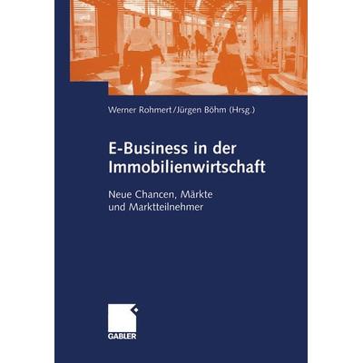 E-Business in der Immobilienwirtschaft, Taschenbuch von Werner Rohmert,Jürgen Böhm, Betriebswirtschaftlicher Verlag Gabler, 978-3-409-11903-0
