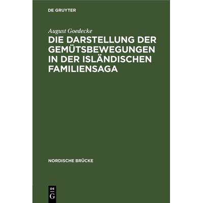 Die Darstellung der Gemütsbewegungen in der isländischen Familiensaga, Gebundene Ausgabe von August Goedecke, De Gruyter, 978-3-11-266937-2