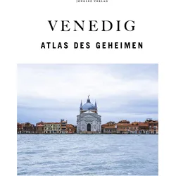 Venedig - Atlas des Geheimen, Reisebücher von Thomas Jonglez, Thomas Jonglez Paola Zoffoli IrÞne Galifi