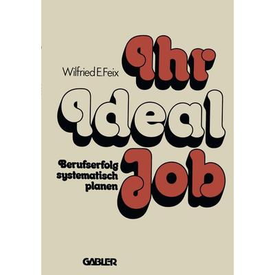 Ihr Ideal-Job, Taschenbuch von Wilfried E. Feix, Betriebswirtschaftlicher Verlag Gabler, 978-3-409-96011-3