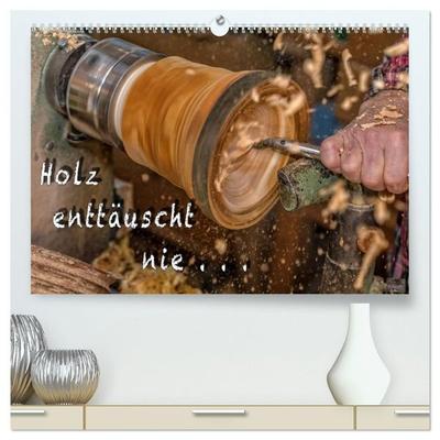 Holz enttäuscht nie (hochwertiger Premium Wandkalender 2027 DIN A2 quer), Kunstdruck in Hochglanz
