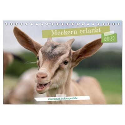 Meckern erlaubt - Ziegenglück im Rampenlicht (Tischkalender 2027 DIN A5 quer), CALVENDO Monatskalender