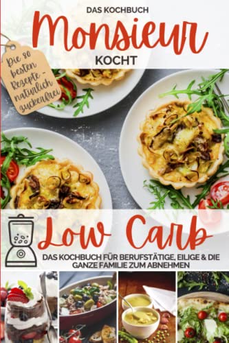 Aléna Ènn - Monsieur kocht Low Carb - Das Kochbuch: Cuisine aus dem Kochmixer - Das Kochbuch für Berufstätige, Eilige & die ganze Familie zum Abnehmen - natürlich ... kocht - Cuisine aus dem Kochmixer, Band 2) - Preis vom 30.09.2026 22:30:23 h