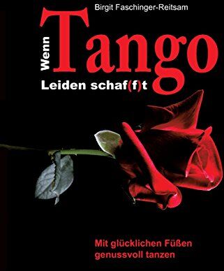 Birgit Faschinger-Reitsam - Wenn Tango Leiden schaf(f)t: Mit glücklichen Füßen genussvoll tanzen - Preis vom 05.10.2026 03:47:11 h
