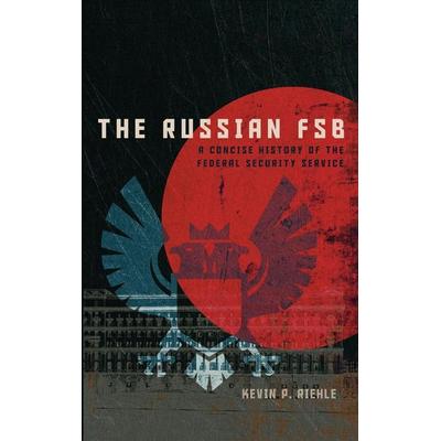 The Russian FSB, Gebundene Ausgabe von Kevin P. Riehle, Ingram Publishers Services, 978-1-64712-408-3