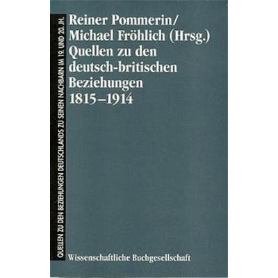 Quellen zu den deutsch-britischen Beziehungen 1815-1914, Gebundene Ausgabe von Reiner Pommerin,Michael Fröhlich, Wbg Academic in Herder,