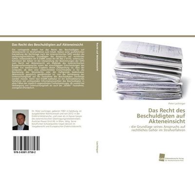 Das Recht des Beschuldigten auf Akteneinsicht, Taschenbuch von Peter Lachinger, Südwestdeutscher Verlag für Hochschulschriften, 978-3-8381-3758-2
