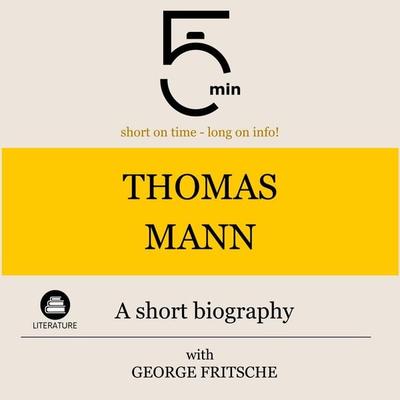 Thomas Mann: A short biography - 5 Minutes,5 Minute Biographies,George Fritsche, Audio, 9783754505731