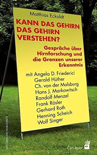 Matthias Eckoldt - Kann das Gehirn das Gehirn verstehen?: Gespräche über Hirnforschung und die Grenzen unserer Erkenntnis mit Angela D. Friederici, Gerald Hüther, Ch. ... Gerhard Roth, Henning Scheich und Wolf Singer - Preis vom 13.10.2026 11:25:28 h