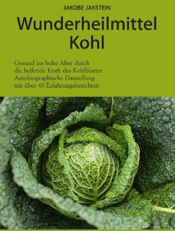 Jakobe Jakstein - Wunderheilmittel Kohl: Die heilende Kraft der Kohlblätter - Preis vom 18.10.2026 19:22:15 h
