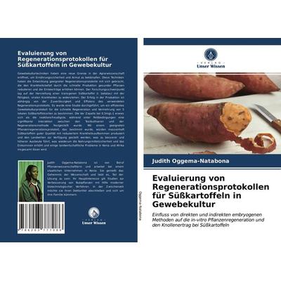 Evaluierung von Regenerationsprotokollen für Süßkartoffeln in Gewebekultur, Taschenbuch von Judith Oggema-Natabona, Verlag Unser Wissen,