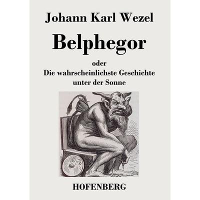 Belphegor, Taschenbuch von Johann Karl Wezel, BoD - Books on Demand, 978-3-8430-2491-4