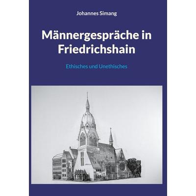 Männergespräche in Friedrichshain, Gebundene Ausgabe von Johannes Simang, BoD – Books on Demand, 978-3-7597-1300-1