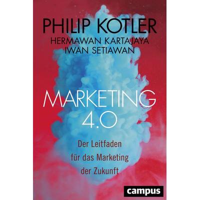 Marketing 4.0, Gebundene Ausgabe von Philip Kotler,Hermawan Kartajaya,Iwan Setiawan, Campus, 978-3-593-50763-7