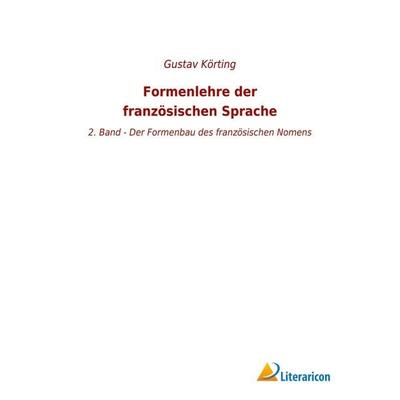 Formenlehre der französischen Sprache, Taschenbuch von Gustav Körting, BoD - Books on Demand, 978-3-96506-699-1