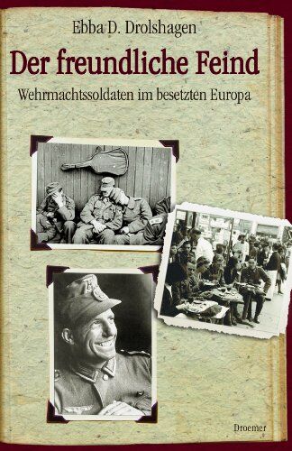 Drolshagen, Ebba D. - Der freundliche Feind: Wehrmachtssoldaten im besetzten Europa - Preis vom 30.09.2026 09:01:18 h