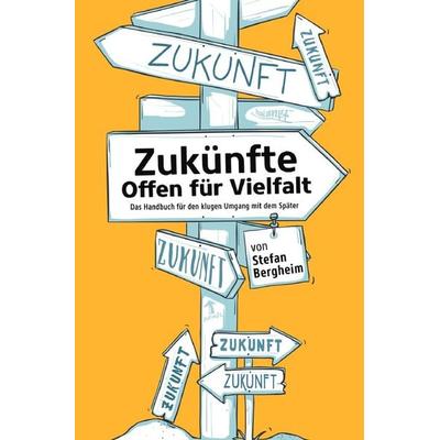 Zukünfte – Offen für Vielfalt, Taschenbuch von Stefan Bergheim, Epubli, 978-3-7531-1602-0