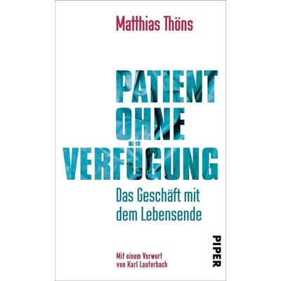 Patient ohne Verfügung, Gebundene Ausgabe von Matthias Thöns, Piper