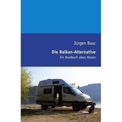 Das Andere Reisejournal / Die Balkan-Alternative, Taschenbuch von Jürgen Baur, Epubli, 978-3-8442-1896-1