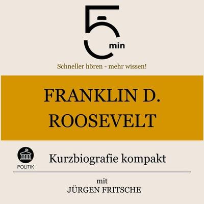 Franklin D. Roosevelt: Kurzbiografie kompakt - 5 Minuten,5 Minuten Biografien,Jürgen Fritsche, Audio, 9783754508732