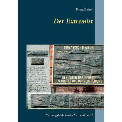 Der Extremist, Taschenbuch von Franz Balzer, BoD – Books on Demand, 978-3-7494-3123-6