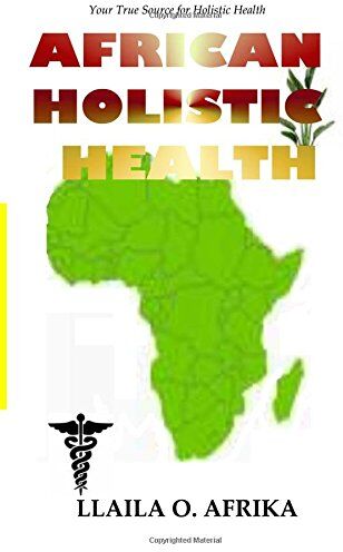Afrika PhD, Llaila O. - African Holistic Health: Your True Source for Holistic Health - Preis vom 09.10.2026 07:28:09 h