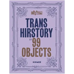 Trans Hirstory in 99 Objects, Fachbücher von David Evans Frantz, Christina Linden, Chris E. Vargas