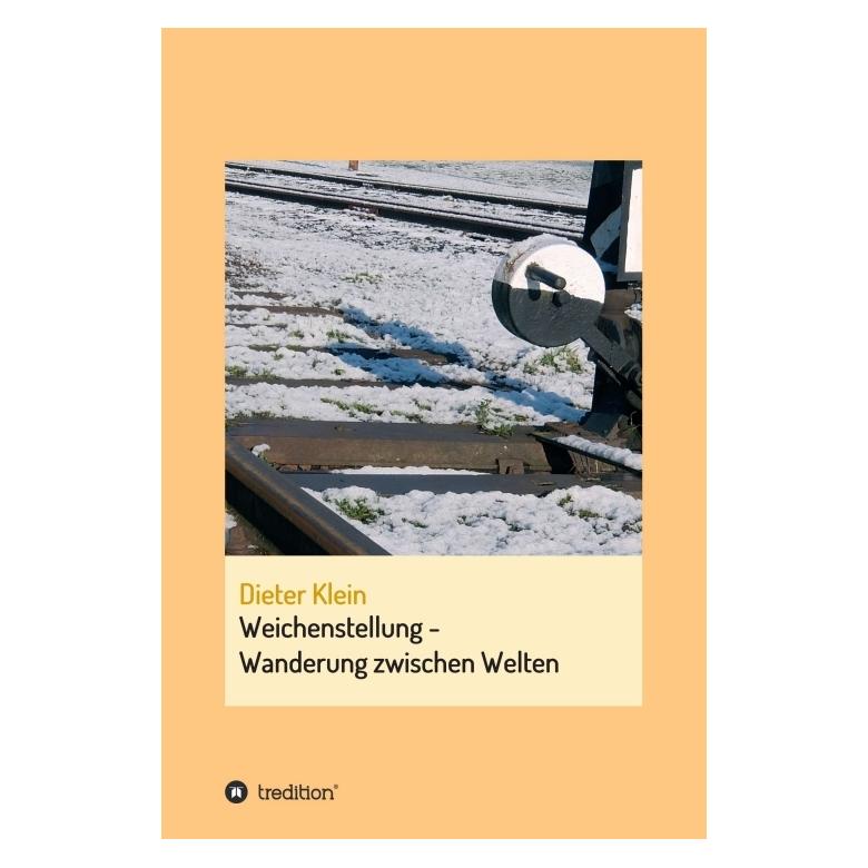 Bod Klein:Weichenstellung - Wanderung zwisc (Deutsch, Hardcover, Dieter Klein) (67810726)
