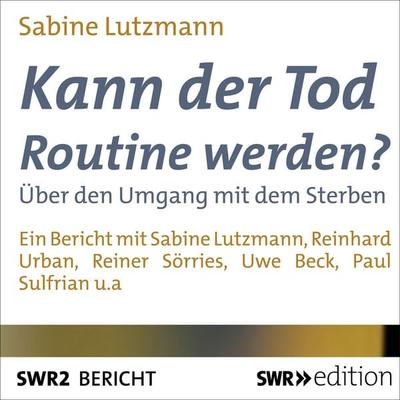 Kann der Tod Routine werden? - Sabine Lutzmann, Audio, 9783956155581