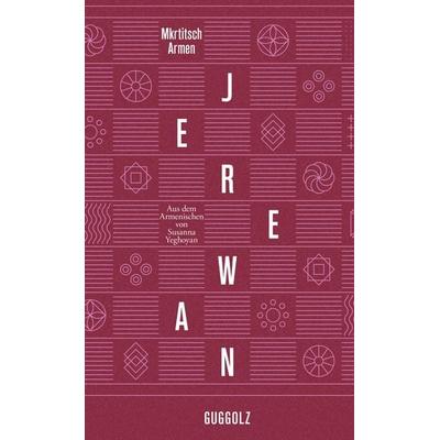 Jerewan, Gebundene Ausgabe von Mkrtitsch Armen, Guggolz Verlag, 978-3-945370-53-7