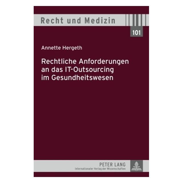 Peter Lang Rechtliche Anforderungen an das IT-Outsourcing im Gesundheitswesen (Deutsch, Annette Hergeth, 2009) (7213569)